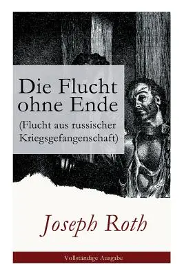 Die Flucht ohne Ende (Flucht aus russischer Kriegsgefangenschaft) : Roman biographique (Première Guerre mondiale) - Die Flucht ohne Ende (Flucht aus russischer Kriegsgefangenschaft): Biographischer Roman (Erster Weltkrieg)