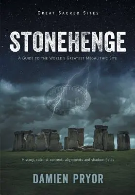 Stonehenge : Guide du plus grand site mégalithique du monde - Stonehenge: A Guide to the World's Greatest Megalithic Site