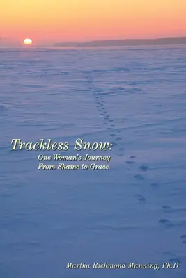 La neige sans traces : Le voyage d'une femme de la honte à la grâce - Trackless Snow: One Woman's Journey from Shame to Grace