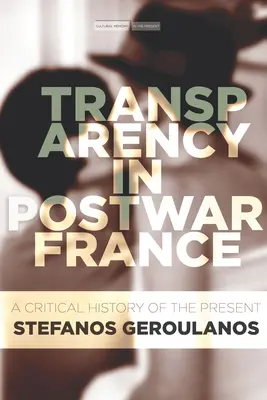 La transparence dans la France d'après-guerre : Une histoire critique du présent - Transparency in Postwar France: A Critical History of the Present