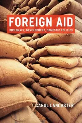 L'aide étrangère : Diplomatie, développement, politique intérieure - Foreign Aid: Diplomacy, Development, Domestic Politics