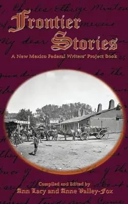 Frontier Stories : Un livre du Projet fédéral des écrivains du Nouveau-Mexique - Frontier Stories: A New Mexico Federal Writers' Project Book