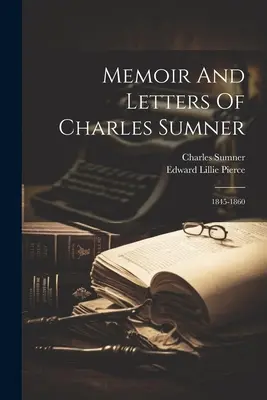 Mémoires et lettres de Charles Sumner : 1845-1860 - Memoir And Letters Of Charles Sumner: 1845-1860