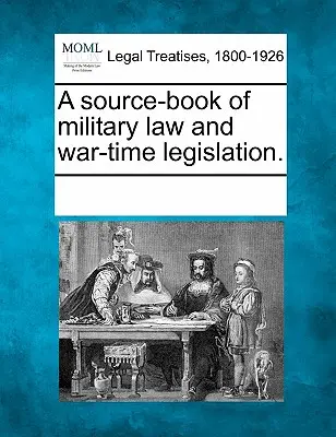 A source-book of military law and war-time legislation.