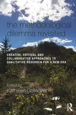 Le dilemme méthodologique revisité : Approches créatives, critiques et collaboratives de la recherche qualitative pour une nouvelle ère - The Methodological Dilemma Revisited: Creative, Critical and Collaborative Approaches to Qualitative Research for a New Era