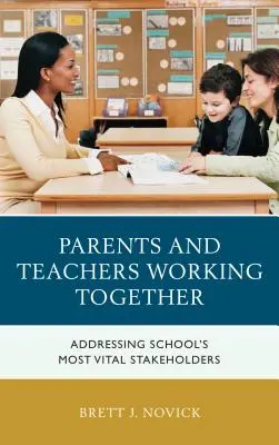 Parents et enseignants travaillant ensemble : S'adresser aux parties prenantes les plus importantes de l'école - Parents and Teachers Working Together: Addressing School's Most Vital Stakeholders