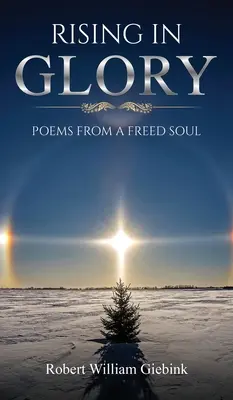 S'élever dans la gloire : Poèmes d'une âme libérée - Rising In Glory: Poems from a Freed Soul