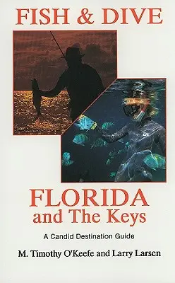 Fish & Dive Florida and the Keys : A Candid Destination Guide Book 3 - Fish & Dive Florida and the Keys: A Candid Destination Guide Book 3