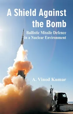 Bouclier contre la bombe : La défense contre les missiles balistiques dans un environnement nucléaire - Shield Against the Bomb: Ballistic Missile Defence in a Nuclear Environment