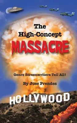 The High-Concept Massacre : Genre Screenwriters Tell All ! (hardback) - The High-Concept Massacre: Genre Screenwriters Tell All! (hardback)