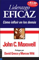 Liderazgo Eficaz : Cmo Influir En Los Dems - Liderazgo Eficaz: Cmo Influir En Los Dems