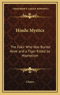 Les mystiques hindous : Le Fakir qui fut enterré vivant et un tigre tué par hypnotisme - Hindu Mystics: The Fakir Who Was Buried Alive and a Tiger Killed by Hypnotism