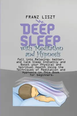 Le sommeil profond avec la méditation et l'hypnose : La méthode de l'hypnose et de la méditation vous permet de vous endormir instantanément, de vous détendre et d'améliorer votre santé physique et spirituelle en utilisant la méthode de l'hypnose. - Deep Sleep with Meditation and Hypnosis: Fall into Relaxing, better, and Calm Sleep Instantly and Boost your Physical and Spiritual Health Using the T