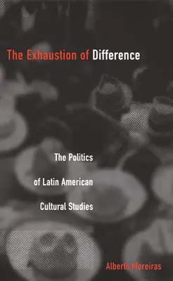 L'épuisement de la différence - PB : La politique des études culturelles latino-américaines - Exhaustion of Difference- PB: The Politics of Latin American Cultural Studies