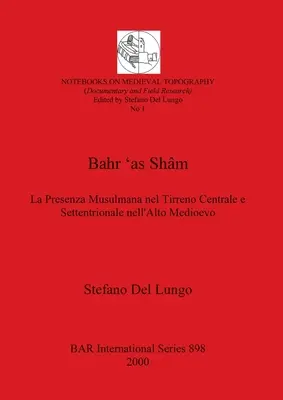 Bahr 'as Shm : La présence musulmane au Tirreno Centrale e Settentrionale nell'Alto Medioevo - Bahr 'as Shm: La Presenza Musulmana nel Tirreno Centrale e Settentrionale nell'Alto Medioevo