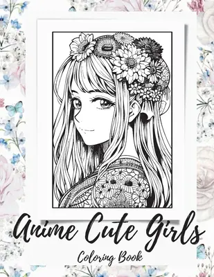 Anime Girls Coloring Book For Adults : un livre de coloriage fantastique avec des filles mignonnes et adorables. - Anime Girls Coloring Book For Adults: a Fantasy Anime Girls Coloring Book with Cute and Adorable Girls