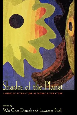 Nuances de la planète : La littérature américaine en tant que littérature mondiale - Shades of the Planet: American Literature as World Literature