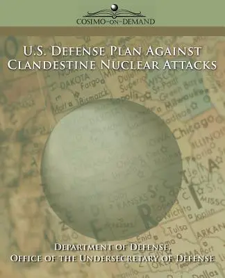 Plan de défense des États-Unis contre les attaques nucléaires clandestines - U.S. Defense Plan Against Clandestine Nuclear Attacks