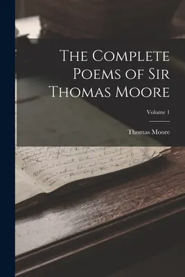 Les poèmes complets de Sir Thomas Moore ; Volume 1 - The Complete Poems of Sir Thomas Moore; Volume 1