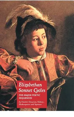 Cycles de sonnets élisabéthains : Cinq grandes séquences de sonnets élisabéthains - Elizabethan Sonnet Cycles: Five Major Elizabethan Sonnet Sequences