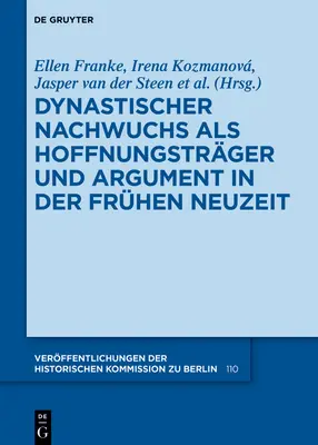 Dynastischer Nachwuchs als Hoffnungstrger und Argument in der Frhen Neuzeit (La nuit des dynasties en tant que source d'espoir et d'argumentation dans la nouvelle ère) - Dynastischer Nachwuchs als Hoffnungstrger und Argument in der Frhen Neuzeit