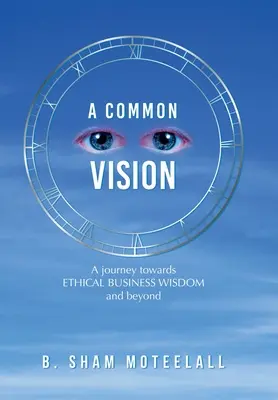 Une vision commune : Un voyage vers une sagesse commerciale éthique et au-delà - A Common Vision: A Journey Towards Ethical Business Wisdom and Beyond