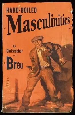Masculinités dures à cuire - Hard-Boiled Masculinities