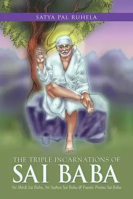 Les trois incarnations de Sai Baba : Sri Shirdi Sai Baba, Sri Sathya Sai Baba et le futur Prema Sai Baba - The Triple Incarnations of Sai Baba: Sri Shirdi Sai Baba, Sri Sathya Sai Baba & Future Prema Sai Baba