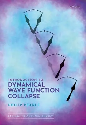 Introduction à l'effondrement dynamique de la fonction d'onde : Le réalisme en physique quantique : Volume 1 - Introduction to Dynamical Wave Function Collapse: Realism in Quantum Physics: Volume 1