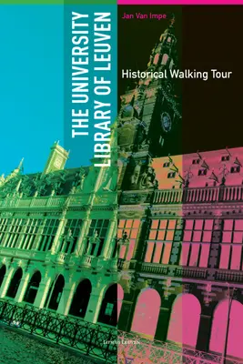 La Bibliothèque Universitaire de Louvain : Guide de promenade historique - The University Library of Leuven: Historical Walking Guide