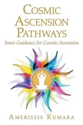 Les chemins de l'ascension cosmique : Guidance intérieure pour l'ascension cosmique - Cosmic Ascension Pathways: Inner Guidance for Cosmic Ascension