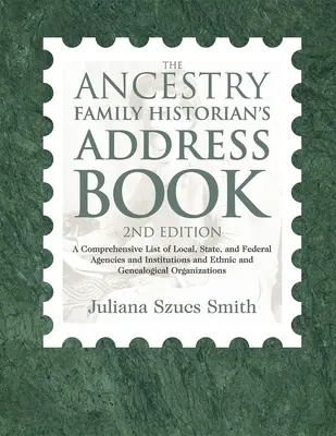 Le carnet d'adresses de l'historien de famille Ancestry : Une liste complète d'agences et d'institutions locales, nationales et fédérales, ainsi que d'organisations ethniques et généalogiques. - The Ancestry Family Historian's Address Book: A Comprehensive List of Local, State, and Federal Agencies and Institutions and Ethnic and Genealogical
