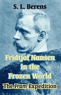 Fridtjof Nansen dans le monde glacé : L'expédition Fram - Fridtjof Nansen in the Frozen World: The Fram Expedition