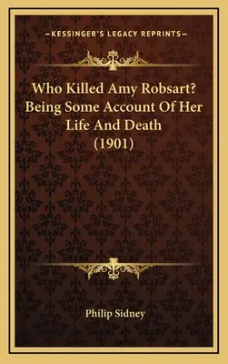 Qui a tué Amy Robsart ? Being Some Account Of Her Life And Death (1901) - Who Killed Amy Robsart? Being Some Account Of Her Life And Death (1901)