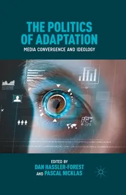 La politique de l'adaptation : Convergence des médias et idéologie - The Politics of Adaptation: Media Convergence and Ideology