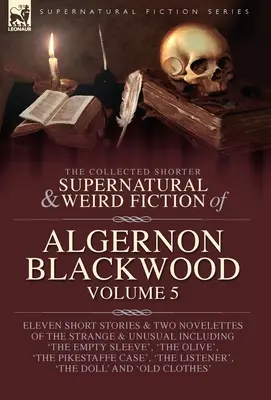 Le recueil des plus courts romans surnaturels et étranges d'Algernon Blackwood Volume 5 - The Collected Shorter Supernatural & Weird Fiction of Algernon Blackwood Volume 5