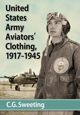 Vêtements des aviateurs de l'armée américaine, 1917-1945 - United States Army Aviators' Clothing, 1917-1945