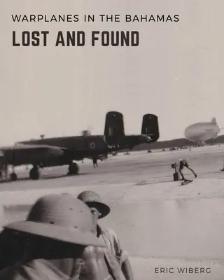 Avions de guerre perdus et trouvés aux Bahamas - Warplanes Lost & Found in The Bahamas