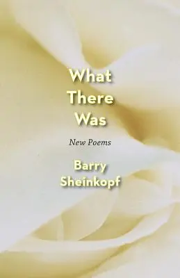 Ce qu'il y avait : Nouveaux poèmes - What There Was: New Poems