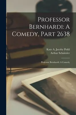 Professeur Bernhardi : Une comédie, Partie 2638 : Professeur Bernhardi : Une comédie - Professor Bernhardi: A Comedy, Part 2638: Professor Bernhardi: A Comedy