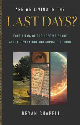 Vivons-nous les derniers jours ? Quatre points de vue sur l'espoir que nous partageons au sujet de l'Apocalypse et du retour du Christ - Are We Living in the Last Days?: Four Views of the Hope We Share about Revelation and Christ's Return