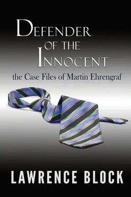 Défenseur des innocents : Le recueil de jurisprudence de Martin Ehrengraf - Defender of the Innocent: The Casebook of Martin Ehrengraf