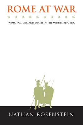 Rome en guerre : les fermes, les familles et la mort dans la République médiane - Rome at War: Farms, Families, and Death in the Middle Republic