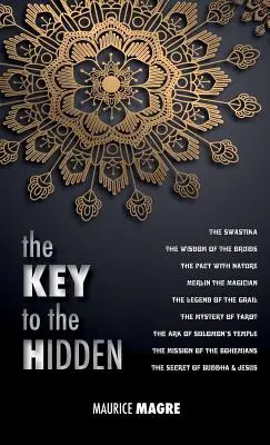 La clé du caché : la sagesse des druides, la croix gammée, le pacte avec la nature, Merlin le magicien, la légende du Graal, le mystère... - The Key to the Hidden: the Wisdom of the Druids, the Swastika, the Pact with Nature, Merlin the Magician, the Legend of the Grail, the Myster