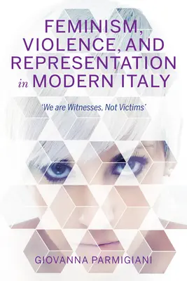 Féminisme, violence et représentation dans l'Italie moderne : Nous sommes des témoins, pas des victimes - Feminism, Violence, and Representation in Modern Italy: We Are Witnesses, Not Victims