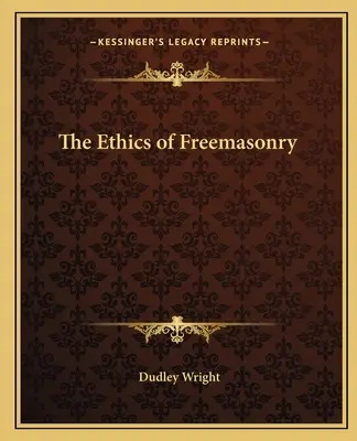 L'éthique de la franc-maçonnerie - The Ethics of Freemasonry