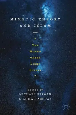 Théorie mimétique et islam : La plaie où pénètre la lumière - Mimetic Theory and Islam: The Wound Where Light Enters