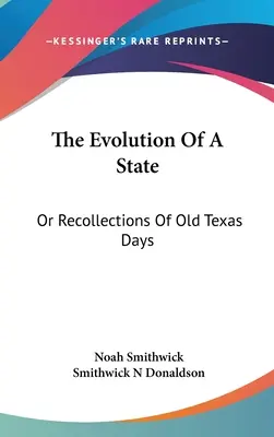 L'évolution d'un état : Ou Souvenirs de l'époque du Texas - The Evolution Of A State: Or Recollections Of Old Texas Days