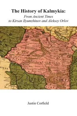 L'histoire de la Kalmoukie : De l'Antiquité à Kirsan Ilyumzhinov et Aleksey Orlov - The History of Kalmykia: From Ancient Times to Kirsan Ilyumzhinov and Aleksey Orlov