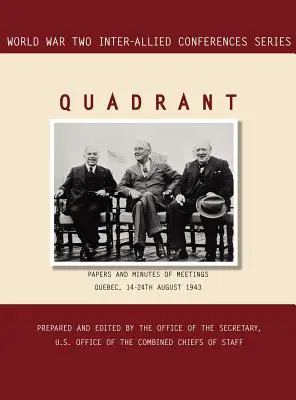 Quadrant : Québec, 14-24 août 1943 (série Conférences interalliées de la Seconde Guerre mondiale) - Quadrant: Quebec, 14-24 August 1943 (World War II Inter-Allied Conferences series)